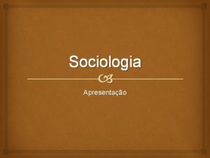 Sociologia Apresentao Apresentao A sociologia no contexto do