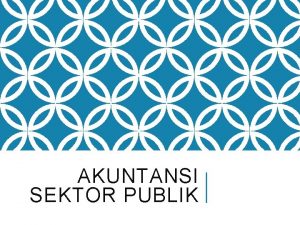 AKUNTANSI SEKTOR PUBLIK Organisasi sektor publik PENGERTIAN SEKTOR