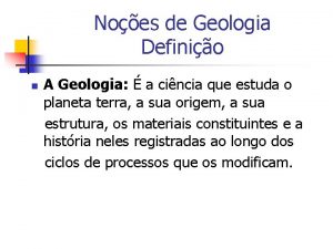 Noes de Geologia Definio n A Geologia a