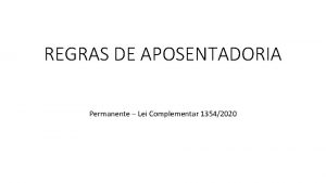 REGRAS DE APOSENTADORIA Permanente Lei Complementar 13542020 FUNDAMENTO