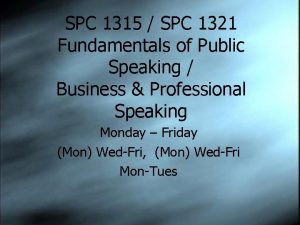 SPC 1315 SPC 1321 Fundamentals of Public Speaking