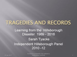 TRAGEDIES AND RECORDS Learning from the Hillsborough Disaster