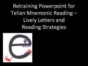 Retraining Powerpoint for Telian Mnemonic Reading Lively Letters