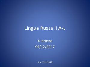 Lingua Russa II AL X lezione 04122017 A
