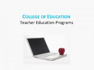 COLLEGE OF EDUCATION Teacher Education Programs LEADER IN