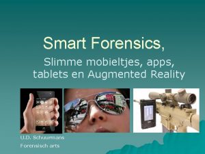 Smart Forensics Slimme mobieltjes apps tablets en Augmented
