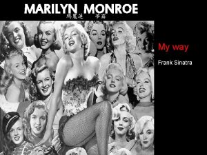 MARILYN MONROE My way Frank Sinatra And now