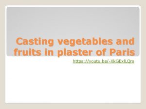 Casting vegetables and fruits in plaster of Paris