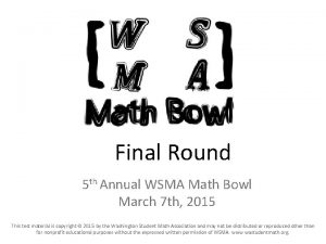 Final Round 5 th Annual WSMA Math Bowl