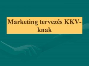 Marketing tervezs KKVknak A sikeres zleti vllalkozsokat az