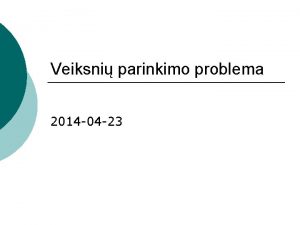 Veiksni parinkimo problema 2014 04 23 Veiksni parinkimo