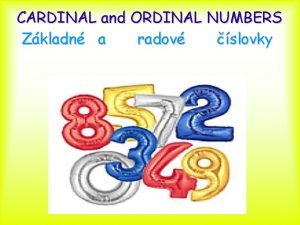 CARDINAL and ORDINAL NUMBERS Zkladn a radov slovky