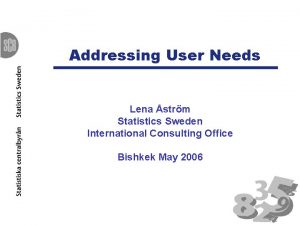 Addressing User Needs Lena strm Statistics Sweden International