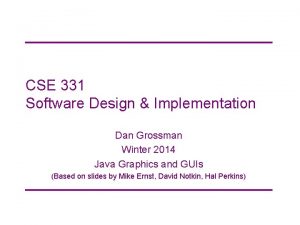 CSE 331 Software Design Implementation Dan Grossman Winter