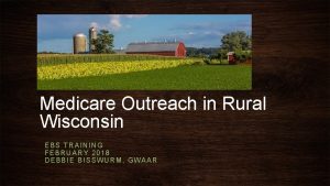 Medicare Outreach in Rural Wisconsin EBS TRAINING FEBRUARY