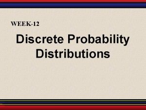 WEEK12 Discrete Probability Distributions 4 1 Probability Distributions
