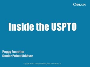 Inside the USPTO Peggy Focarino Senior Patent Advisor