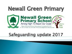 Newall Green Primary Safeguarding update 2017 Designated safeguarding