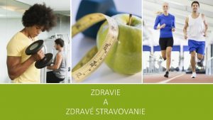 ZDRAVIE A ZDRAV STRAVOVANIE O JE ZDRAVIE Zdravie