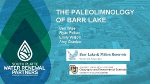 THE PALEOLIMNOLOGY OF BARR LAKE Ben Wise Ryan