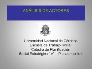 ANLISIS DE ACTORES Universidad Nacional de Crdoba Escuela