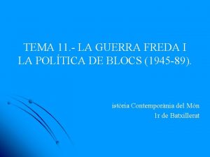 TEMA 11 LA GUERRA FREDA I LA POLTICA