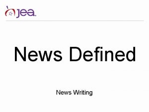 News Defined News Writing News is anything that