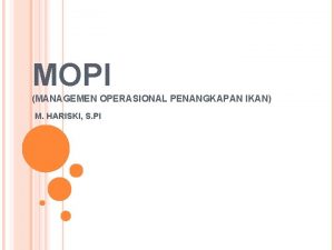 MOPI MANAGEMEN OPERASIONAL PENANGKAPAN IKAN M HARISKI S