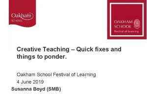 Creative Teaching Quick fixes and things to ponder