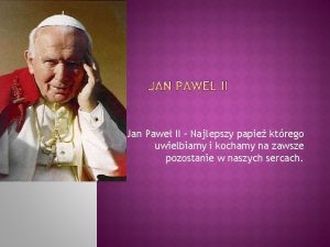 Jan Pawe II Najlepszy papie ktrego uwielbiamy i