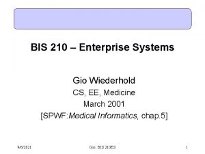 BIS 210 Enterprise Systems Gio Wiederhold CS EE
