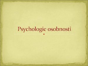 Psychologie osobnosti Co se zkoum v osobnosti K