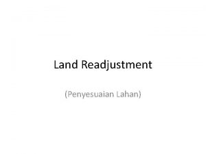 Land Readjustment Penyesuaian Lahan Land readjustment penyesuaian lahan