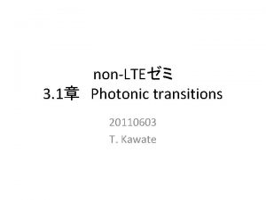 nonLTE 3 1 Photonic transitions 20110603 T Kawate