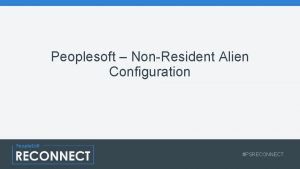 Peoplesoft NonResident Alien Configuration PSRECONNECT Definitions Non Resident