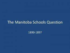 The Manitoba Schools Question 1890 1897 Background Manitoba