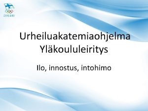 Urheiluakatemiaohjelma Ylkoululeiritys Ilo innostus intohimo Valtakunnallinen Ylkoulutoiminta Urheiluylkoulu