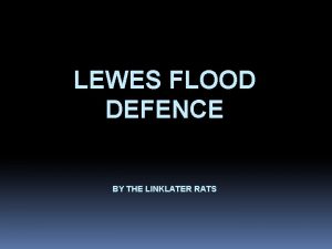 LEWES FLOOD DEFENCE BY THE LINKLATER RATS The