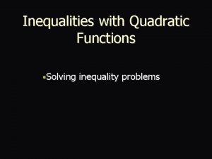 Inequalities with Quadratic Functions Solving inequality problems Quadratic