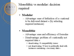 Monolithic vs modular decision required Modular Advantage ease