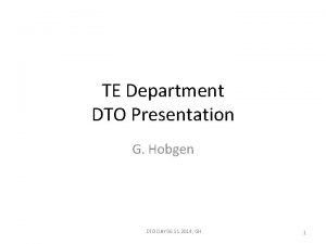 TE Department DTO Presentation G Hobgen DTO DAY