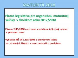 MATURITA 2018 Platn legislatva pre organizciu maturitnej skky