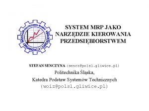 SYSTEM MRP JAKO NARZDZIE KIEROWANIA PRZEDSIBIORSTWEM STEFAN SENCZYNA