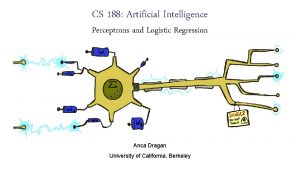 CS 188 Artificial Intelligence Perceptrons and Logistic Regression