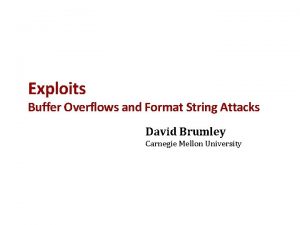 Exploits Buffer Overflows and Format String Attacks David