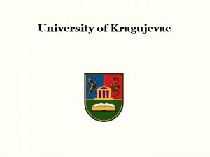 University of Kragujevac The University of Kragujevac was