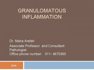 GRANULOMATOUS INFLAMMATION Dr Maha Arafah Associate Professor and