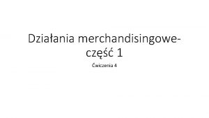 Dziaania merchandisingowecz 1 wiczenia 4 Rozmieszczenie towaru Ekspozycja