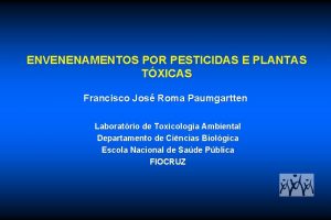 ENVENENAMENTOS POR PESTICIDAS E PLANTAS TXICAS Francisco Jos