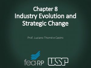 Chapter 8 Industry Evolution and Strategic Change Prof
